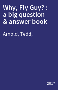 Why, Fly Guy? : a big question & answer book