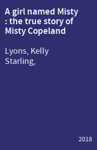 A girl named Misty : the true story of Misty Copeland