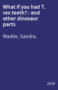 What if you had T. rex teeth? : and other dinosaur parts