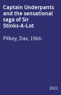 Captain Underpants and the sensational saga of Sir Stinks-A-Lot