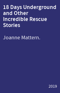 18 Days Underground and Other Incredible Rescue Stories