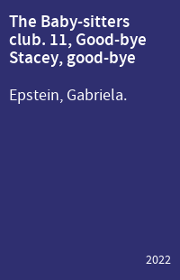 The Baby-sitters club. 11, Good-bye Stacey, good-bye