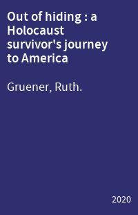 Out of hiding : a Holocaust survivor's journey to America