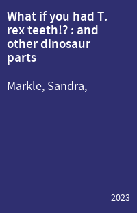 What if you had T. rex teeth!? : and other dinosaur parts
