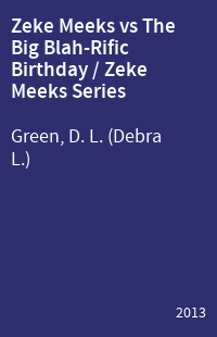 Zeke Meeks vs The Big Blah-Rific Birthday / Zeke Meeks Series