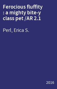 Ferocious fluffity : a mighty bite-y class pet /AR 2.1