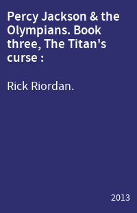 Percy Jackson & the Olympians. Book three, The Titan's curse :