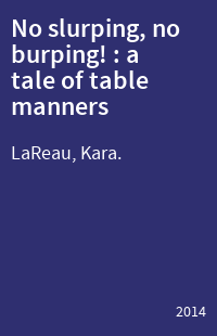 No slurping, no burping! : a tale of table manners