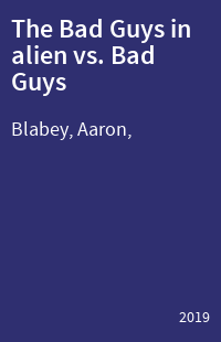 The Bad Guys in alien vs. Bad Guys