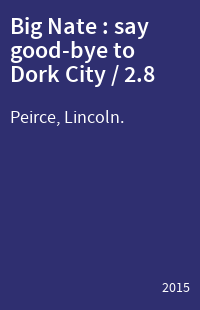 Big Nate : say good-bye to Dork City / 2.8