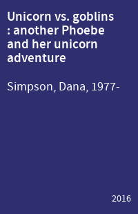 Unicorn vs. goblins : another Phoebe and her unicorn adventure