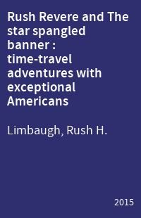 Rush Revere and The star spangled banner : time-travel adventures with exceptional Americans