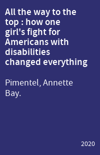 All the way to the top : how one girl's fight for Americans with disabilities changed everything