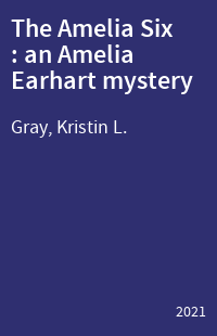 The Amelia Six : an Amelia Earhart mystery