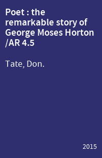 Poet : the remarkable story of George Moses Horton /AR 4.5
