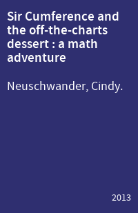Sir Cumference and the off-the-charts dessert : a math adventure
