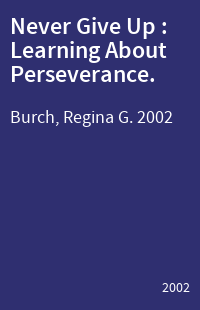 Never Give Up : Learning About Perseverance.