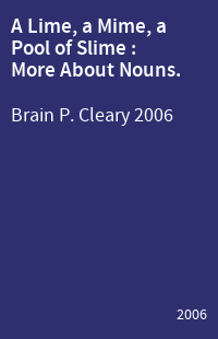 A Lime, a Mime, a Pool of Slime : More About Nouns.