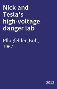 Nick and Tesla's high-voltage danger lab : a mystery with electromagnets, burglar alarms, and other gadgets you can build yourself