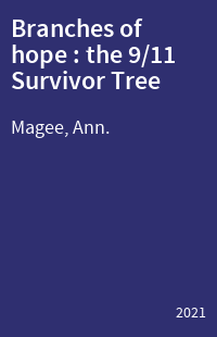 Branches of hope : the 9/11 Survivor Tree