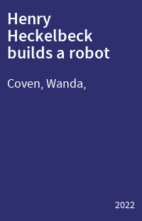 Henry Heckelbeck builds a robot