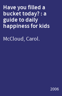 Have you filled a bucket today? : a guide to daily happiness for kids