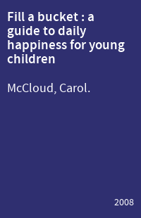 Fill a bucket : a guide to daily happiness for young children