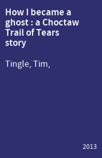 How I became a ghost : a Choctaw Trail of Tears story