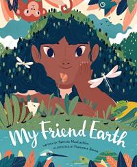 My Friend Earth (Earth Day Books with Environmentalism Message for Kids, Saving Planet Earth, Our Planet Book)