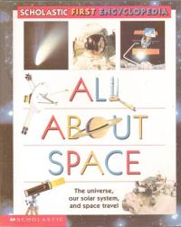 Scholastic's First...all About Space First Encyclopedia (Scholastic First Encyclopedia)