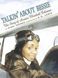 Talkin' About Bessie: The Story of Aviator Elizabeth Coleman (Coretta Scott King Author Honor Books)