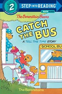 The Berenstain Bears Catch the Bus: A Tell the Time Story (Step into Reading, Step 2)