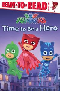 Time to Be a Hero Ready-to-Read Level 1