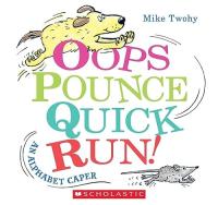 Oops Pounce Quick Run! An Alphabet Caper