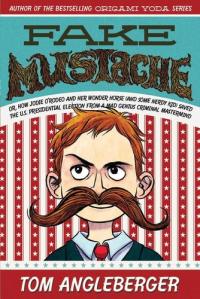 Fake Mustache Or, How Jodie O'Rodeo and Her Wonder Horse (and Some Nerdy Kid) Saved the U.S. Presidential Election from a Mad Genius Criminal Mastermind
