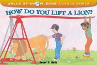 How Do You Lift a Lion? (Wells of Knowledge Science Series)