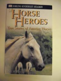 Horse Heroes True Stories of Amazing Horses