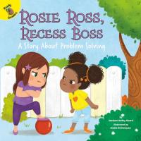 Rosie Ross, Recess Boss A Story about Problem Solving Volume 10
