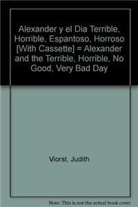 Alexander y el Dia Terrible, Horrible, Espantoso, Horroso [With Cassette] = Alexander and the Terrible, Horrible, No Good, Very Bad Day
