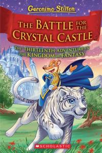 Geronimo Stilton and the Kingdom of Fantasy 13: The Battle for Crystal Castle (Geronimo Kingdom of Fantasy SE)
