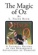 The Magic of Oz A Faithful Record of the Remarkable Adventures of Dorothy