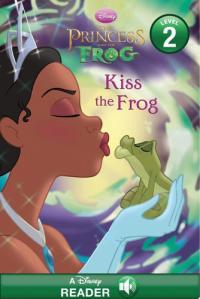 The Princess and the Frog: Kiss the Frog A Disney Read-Along (Level 2)