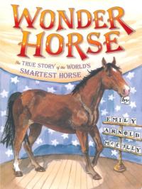Wonder Horse The True Story of the World's Smartest Horse