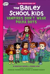 Vampires Don't Wear Polka Dots (the Adventures of the Bailey School Kids Graphic Novel #1)