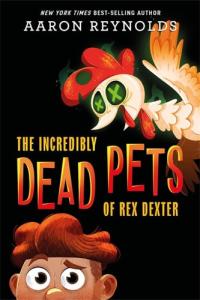 The Incredibly Dead Pets of Rex Dexter (The Incredibly Dead Pets of Rex Dexter, 1)