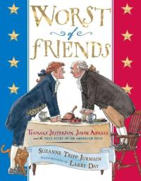 Worst of Friends Thomas Jefferson, John Adams and the True Story of an American Feud