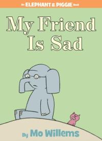 My Friend is Sad-An Elephant and Piggie Book