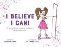 I Believe I Can! A Story about Dreams, Resiliency and Confidence.