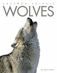 Amazing Animals: Wolves