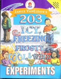 Janice VanCleave's 203 Icy, Freezing, Frosty, Cool, and Wild Experiments